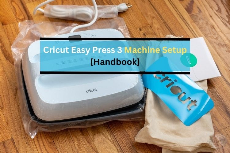 Cricut Easy Press 3 Machine Setup [Handbook]