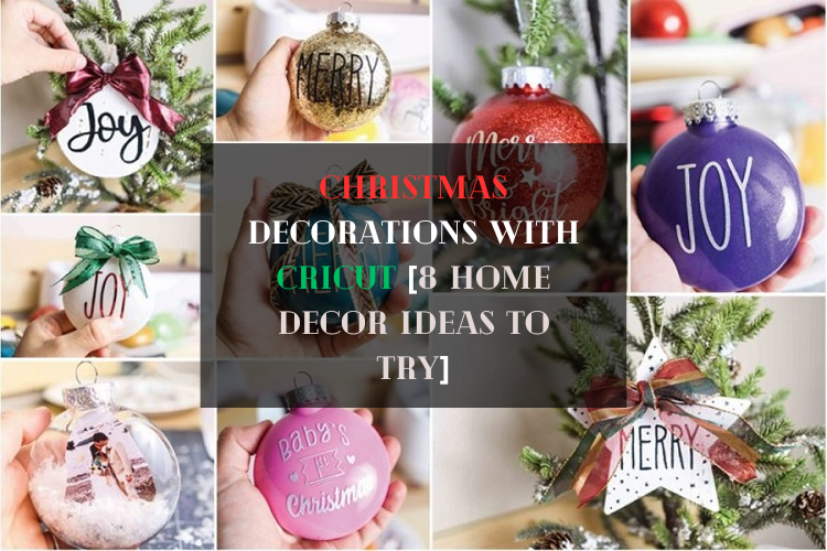Christmas Decorations With Cricut [8 Home Decor Ideas To Try]